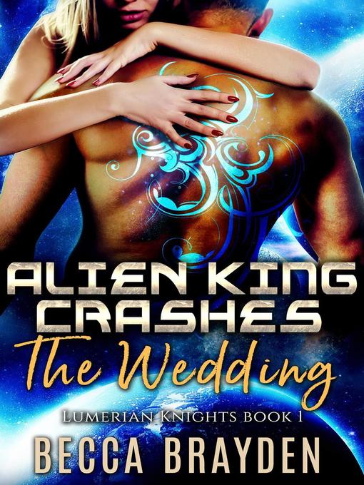 Title details for Alien King Crashes the Wedding by Becca Brayden - Wait list